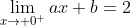 \lim_{x\to 0^+}ax+b=2