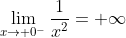 \lim_{x\to 0^-}\frac{1}{x^2}=+\infty
