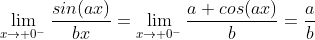 \lim_{x\to 0^-}\frac{sin(ax)}{bx}=\lim_{x\to 0^-}\frac{a cos(ax)}{b}=\frac{a}{b}