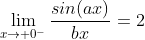 \lim_{x\to 0^-}\frac{sin(ax)}{bx}=2