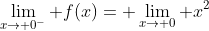 \lim_{x\to 0^-} f(x)= \lim_{x\to 0} x^2