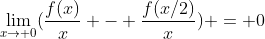 \lim_{x\to 0}({\frac{f(x)}{x} - \frac{f(x/2)}{x}}) = 0