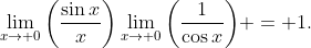 \lim_{x\to 0}\bigg(\dfrac{\sin{x}}{{x}}\bigg)\lim_{x\to 0}\bigg(\dfrac{1}{{\cos{x}}}\bigg) = 1.