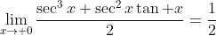 \lim_{x\to 0}\frac{\sec^3x+\sec^2x\tan x}{2}=\frac{1}{2}