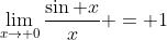 \lim_{x\to 0}\frac{\sin x}{x} = 1
