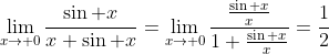 \lim_{x\to 0}\frac{\sin x}{x+\sin x}=\lim_{x\to 0}\frac{\frac{\sin x}{x}}{1+\frac{\sin x}{x}}=\frac{1}{2}