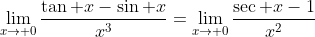 \lim_{x\to 0}\frac{\tan x-\sin x}{x^3}=\lim_{x\to 0}\frac{\sec x-1}{x^2}