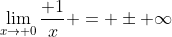 \lim_{x\to 0}\frac{ 1}{x} = \pm \infty