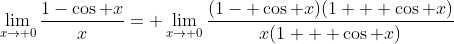 \lim_{x\to 0}\frac{1-\cos x}{x}= \lim_{x\to 0}\frac{(1- \cos x)(1 + \cos x)}{x(1 + \cos x)}