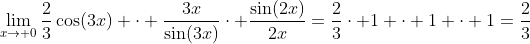 \lim_{x\to 0}\frac{2}{3}\cos(3x) \cdot \frac{3x}{\sin(3x)}\cdot \frac{\sin(2x)}{2x}=\frac{2}{3}\cdot 1 \cdot 1 \cdot 1=\frac{2}{3}