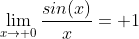 \lim_{x\to 0}\frac{sin(x)}{x}= 1