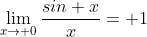 \lim_{x\to 0}\frac{sin x}{x}= 1