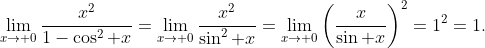 \lim_{x\to 0}\frac{x^2}{1-\cos^2 x}=\lim_{x\to 0}\frac{x^2}{\sin^2 x}=\lim_{x\to 0}\left(\frac{x}{\sin x}\right)^2=1^2=1.
