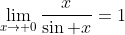 \lim_{x\to 0}\frac{x}{\sin x}=1