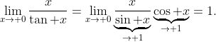 \lim_{x\to 0}\frac{x}{\tan x}=\lim_{x\to 0}\underbrace{\frac{x}{\sin x}}_{\to 1}\underbrace{\cos x}_{\to 1}=1.