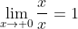 \lim_{x\to 0}\frac{x}{x}=1
