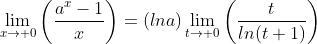 \lim_{x\to 0}\left(\frac{a^x-1}{x}\right)=\left(lna\right)\lim_{t\to 0}\left(\frac{t}{ln(t+1)}\right)