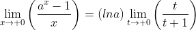 \lim_{x\to 0}\left(\frac{a^x-1}{x}\right)=\left(lna\right)\lim_{t\to 0}\left(\frac{t}{t+1}\right)