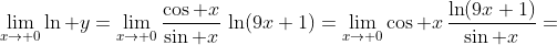 \lim_{x\to 0}\ln y=\lim_{x\to 0}\frac{\cos x}{\sin x}\,\ln(9x+1)=\lim_{x\to 0}\cos x\,\frac{\ln(9x+1)}{\sin x}=