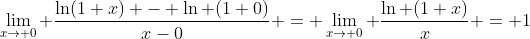 \lim_{x\to 0} \frac{\ln(1+x) - \ln (1+0)}{x-0} = \lim_{x\to 0} \frac{\ln (1+x)}{x} = 1