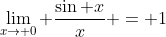 \lim_{x\to 0} \frac{\sin x}{x} = 1