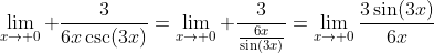 \lim_{x\to 0} \frac{3}{6x\csc(3x)}=\lim_{x\to 0} \frac{3}{\frac{6x}{\sin(3x)}}=\lim_{x\to 0}\frac{3\sin(3x)}{6x}