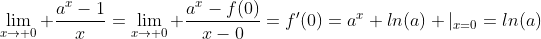 \lim_{x\to 0} \frac{a^x-1}{x}=\lim_{x\to 0} \frac{a^x-f(0)}{x-0}=f'(0)=a^x ln(a) |_{x=0}=ln(a)
