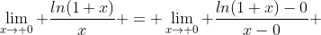 \lim_{x\to 0} \frac{ln(1+x)}{x} = \lim_{x\to 0} \frac{ln(1+x)-0}{x-0} 
