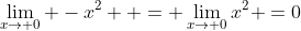\lim_{x\to 0} -x^2  = \lim_{x\to 0}x^2 =0