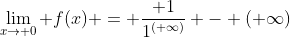 \lim_{x\to 0} f(x) = \frac{ 1}{1^{(+\infty)}} - (+\infty)