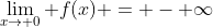 \lim_{x\to 0} f(x) = - \infty