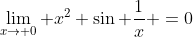 \lim_{x\to 0} x^2 \sin \frac{1}{x} =0