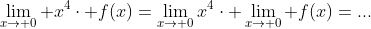 \lim_{x\to 0} x^4\cdot f(x)=\lim_{x\to 0}x^4\cdot \lim_{x\to 0} f(x)=...