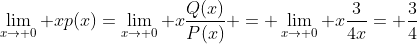 \lim_{x\to 0} xp(x)=\lim_{x\to 0} x\frac{Q(x)}{P(x)} = \lim_{x\to 0} x\frac{3}{4x}= \frac{3}{4}