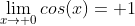 \lim_{x\to 0}cos(x)= 1