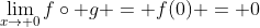 \lim_{x\to 0}f\circ g = f(0) = 0
