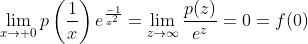 \lim_{x\to 0}p\left(\frac{1}{x}\right)e^{\frac{-1}{x^2}}=\lim_{z\to\infty}\frac{p(z)}{e^z}=0=f(0)