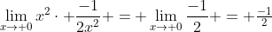 \lim_{x\to 0}x^{2}\cdot \frac{-1}{2x^2} = \lim_{x\to 0}\frac{-1}{2} = \tfrac{-1}{2}