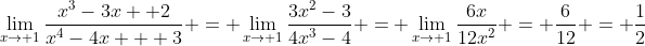\lim_{x\to 1}\frac{x^3-3x +2}{x^4-4x + 3} = \lim_{x\to 1}\frac{3x^2-3}{4x^3-4} = \lim_{x\to 1}\frac{6x}{12x^2} = \frac6{12} = \frac12