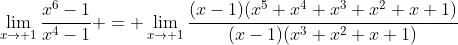 \lim_{x\to 1}\frac{x^6-1}{x^4-1} = \lim_{x\to 1}\frac{(x-1)(x^5+x^4+x^3+x^2+x+1)}{(x-1)(x^3+x^2+x+1)}