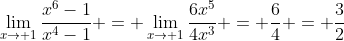 \lim_{x\to 1}\frac{x^6-1}{x^4-1} = \lim_{x\to 1}\frac{6x^5}{4x^3} = \frac{6}{4} = \frac{3}{2}