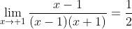 \lim_{x\to 1}\frac{x-1}{(x-1)(x+1)}=\frac{1}{2}