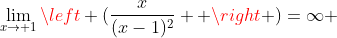 \lim_{x\to 1}\left (\frac{x}{(x-1)^2}  \right )=\infty 