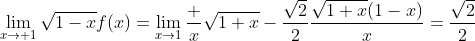 \lim_{x\to 1}\sqrt{1-x}f(x)=\lim_{x\to1}\frac x{\sqrt{1+x}}-\frac{\sqrt2}2\frac{\sqrt{1+x}(1-x)}x=\frac{\sqrt2}2