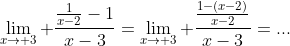 \lim_{x\to 3} \frac{\frac{1}{x-2}-1}{x-3}=\lim_{x\to 3} \frac{\frac{1-(x-2)}{x-2}}{x-3}=...