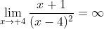 \lim_{x\to 4}\frac{x+1}{(x-4)^2}=\infty
