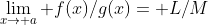 \lim_{x\to a} f(x)/g(x)= L/M