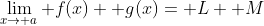 \lim_{x\to a} f(x)+ g(x)= L+ M