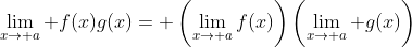 \lim_{x\to a} f(x)g(x)= \left(\lim_{x\to a}f(x)\right)\left(\lim_{x\to a} g(x)\right)