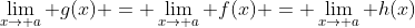 \lim_{x\to a} g(x) = \lim_{x\to a} f(x) = \lim_{x\to a} h(x)